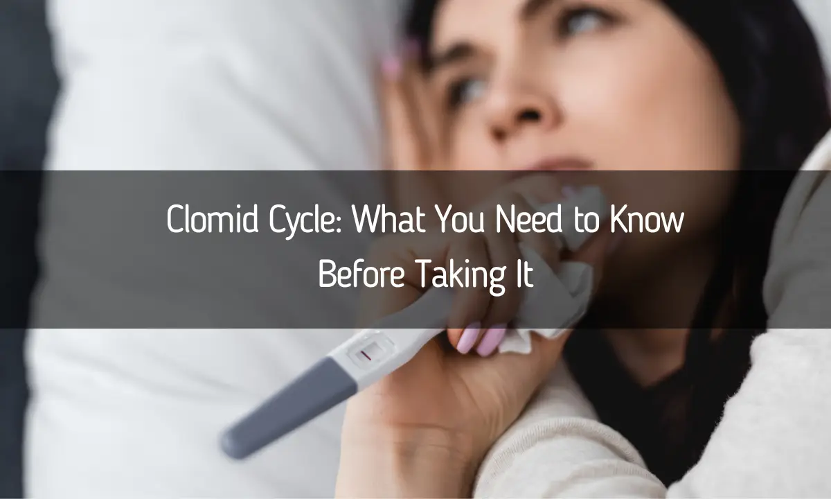 Clomid Cycle: What You Need to Know Before Taking It