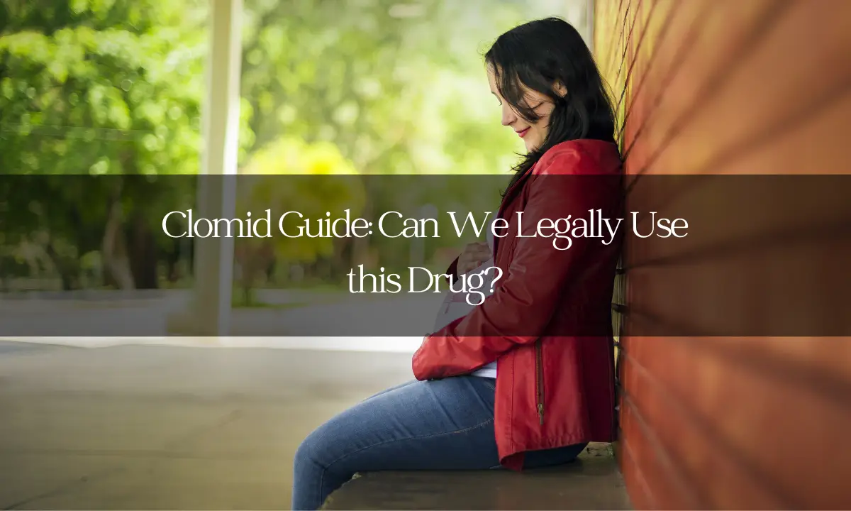 Clomid Guide: Can We Legally Use this Drug?