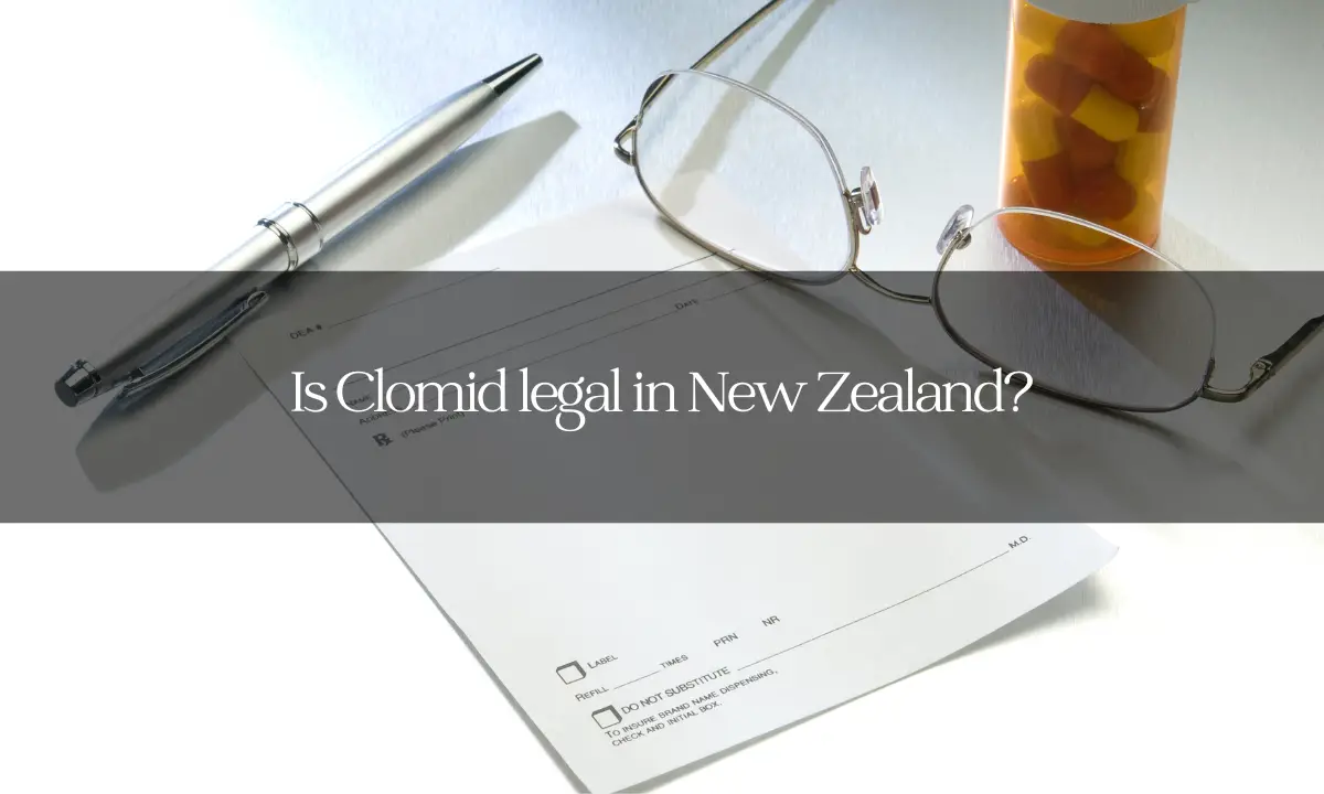 Is Clomid legal in New Zealand?