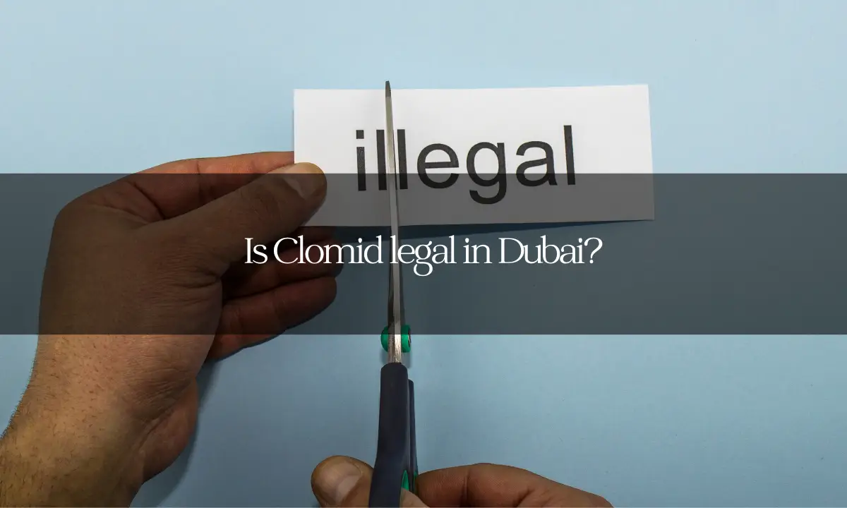 Is Clomid legal in Dubai?