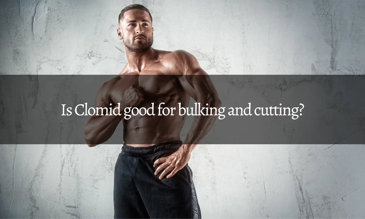 Is Clomid good for bulking and cutting?