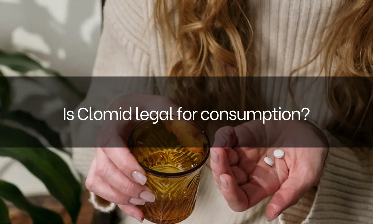 Is Clomid legal for consumption?