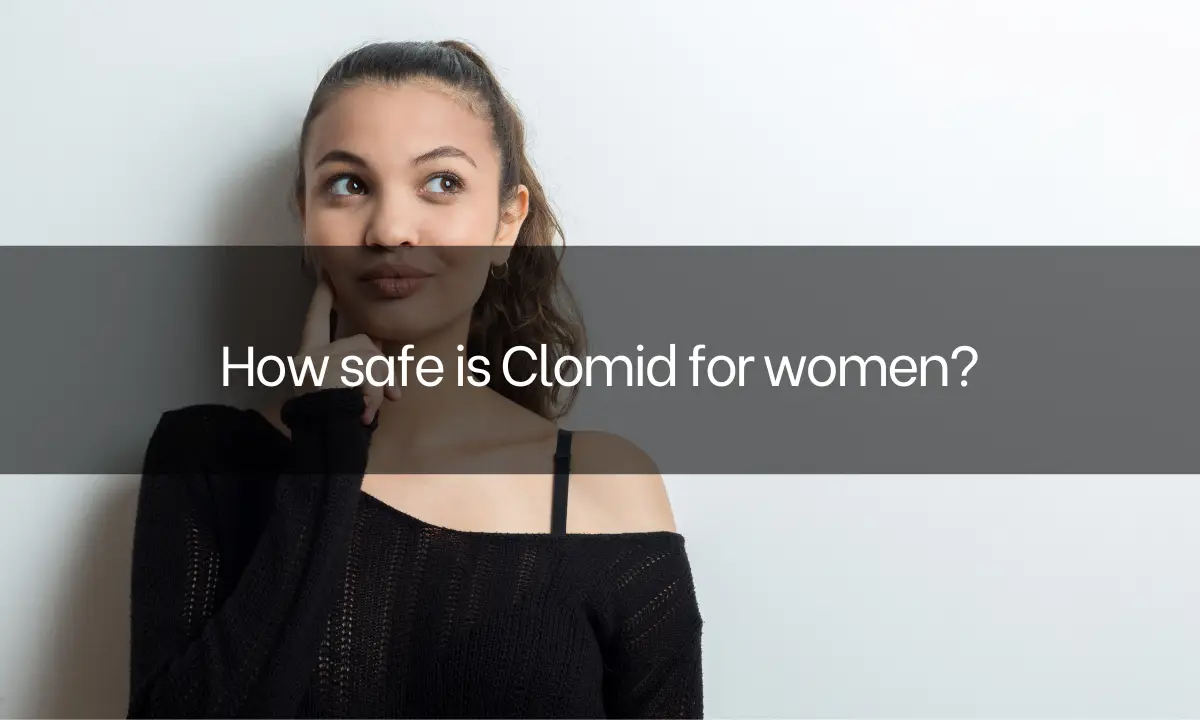 How safe is Clomid for women?